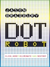 Dot Robot (eBook): Dot Robot Series, Book 1